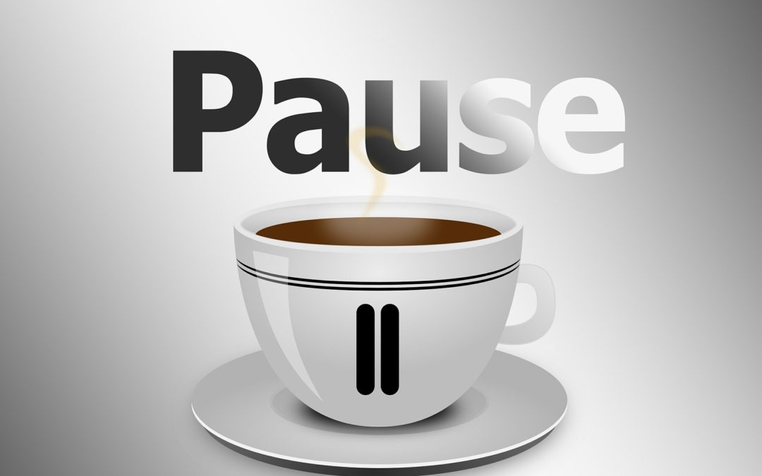 pause, take a break