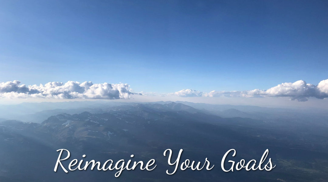 A COVID Silver Lining: It’s Time to Reimagine Your Goals