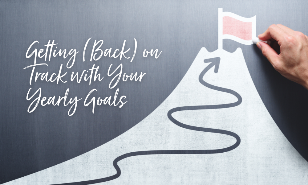 Getting (Back) on Track with Your Yearly Goals