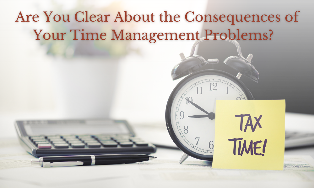 Are You Clear About the Consequences of Your Time Management Problems?