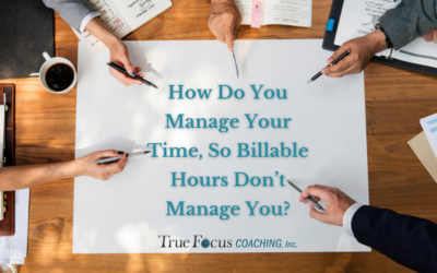 How Do You Manage Your Time So Billable Hours Don’t Manage You?