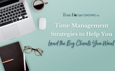 Time Management Strategies to Help You Land the Big Clients You Want