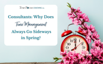 Consultants: Why Does Time Management Always Go Sideways in Spring?