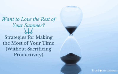 Want to Love the Rest of Your Summer? Strategies for Making the Most of Your Time (Without Sacrificing Productivity)
