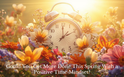 Could You Get More Done This Spring With a Positive Time Mindset?