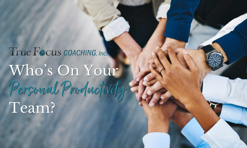 Who’s On Your Personal Productivity Team?  