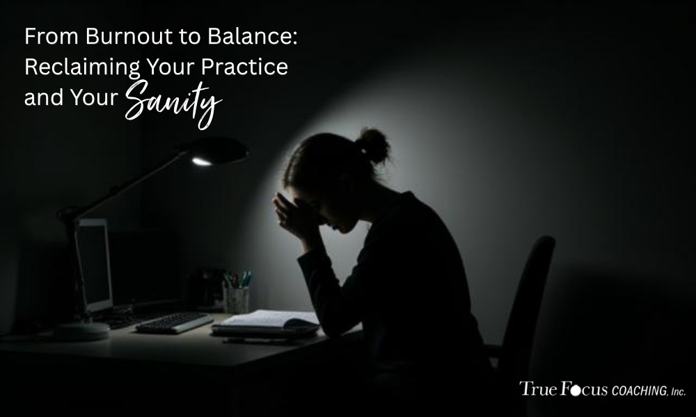 From Burnout to Balance: Reclaiming Your Practice and Your Sanity